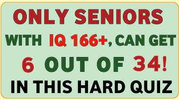 ONLY SENIORS WITH IQ 166+, CAN GET 6 OUT OF 34! IN THIS HARD QUIZ! | HARD GENERAL KNOWLEDGE QUIZ 