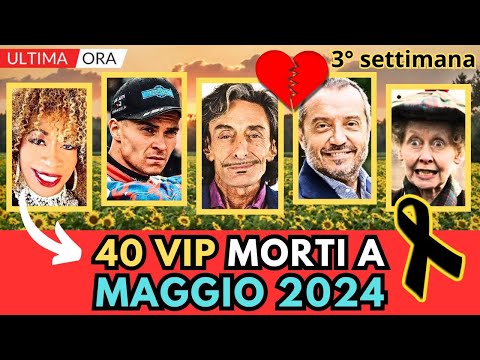 40 PERSONAGGI famosi MORTI a MAGGIO 2024 (3° settimana)