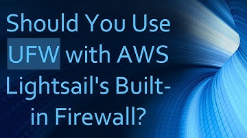 Should You Use UFW with AWS Lightsail