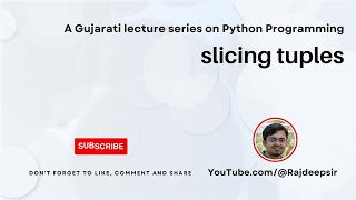 Python 065 : tuple slicing [Gujarati Language] #pythoningujarati #gtu #rajdeepsir #python
