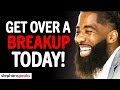 The 3 WAYS To Get Over A BREAKUP TODAY!