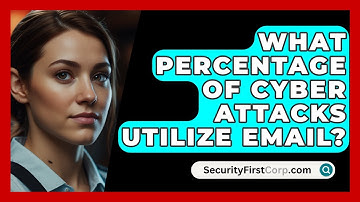 What Percentage of Cyber Attacks Utilize Email? - SecurityFirstCorp.com
