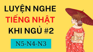 🎧Luyện Nghe Tiếng Nhật Khi Ngủ #2 Phụ đề Nhật Việt - Nghe Thụ Động, Nghe Hiểu Ngay - Nghe N5 N4 N3