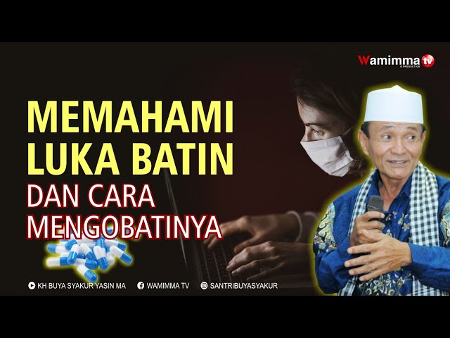 Memahami Luka Batin dan Cara Mengobatinya - Buya Syakur class=