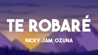 Te Robaré - Nicky Jam, Ozuna (Lyrics) 💶