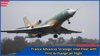 France Advances Strategic Intel Fleet With First Archange Jet Flight