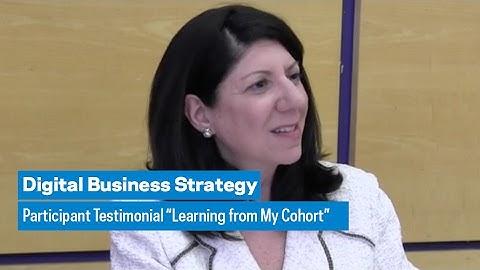 Digital Business Strategy: Participant Testimonial "Learning from my Cohort"