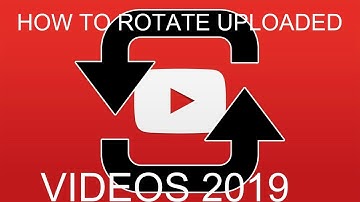How To Rotate Uploaded Videos On Youtube 2019