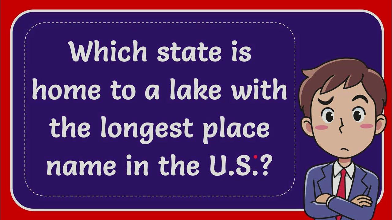 Which State Is Home To A Lake With The Longest Place Name In The U S which-state-is-home-to-a-lake-with-the-longest-place-name-in-the-u-s