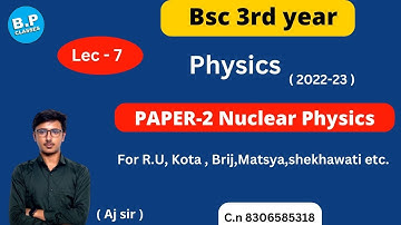 LEC-7 I Unit 4 | PAPER-2 Nuclear Physics I Bsc Part-3 I NEW BATCH 2022-23