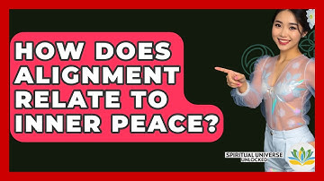 How Does Alignment Relate To Inner Peace? - Spiritual Universe Unlocked