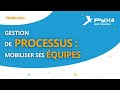 Mobiliser les quipes dans un projet de gestion de processus  les clefs de succs