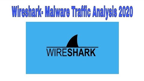 Wireshark - Malware Traffic Analysis 2020