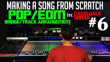 Making A Pop/EDM Song From Scratch - #6 Bridge/Track Arrangement