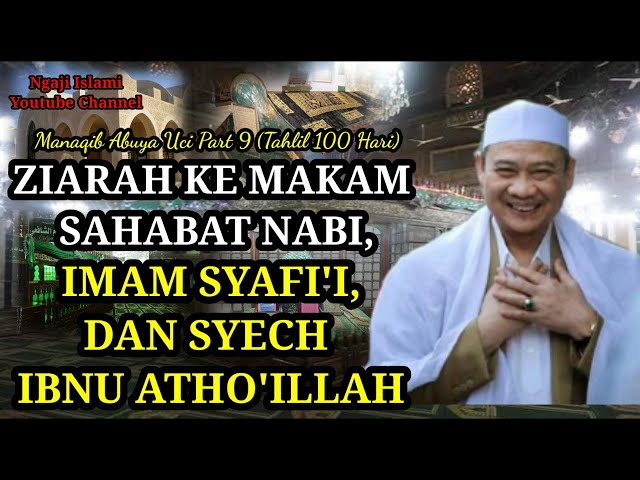 Manaqib Abuya K.H. Uci Turtusi Part 9 || Ziarah ke Makam Sahabat Nabi, Imam Syafi'i, Syech Ibnu Atho class=