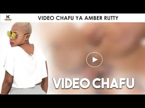 VIDEO CHAFU YA AMBER RUTTY HII HAPA