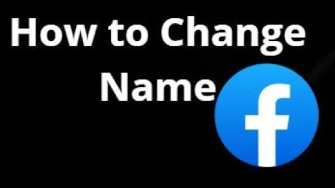 How to Change Your Name on Facebook — Complete Guide ?