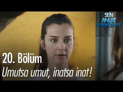 Umutsa umut, inatsa inat! - Sen Anlat Karadeniz 20. Bölüm