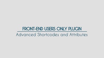 Front-End Only Users - Video 3 - Advanced Shortcodes and Attributes - WordPress Plugin