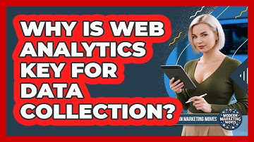Why Is Web Analytics Key For Data Collection? - Modern Marketing Moves