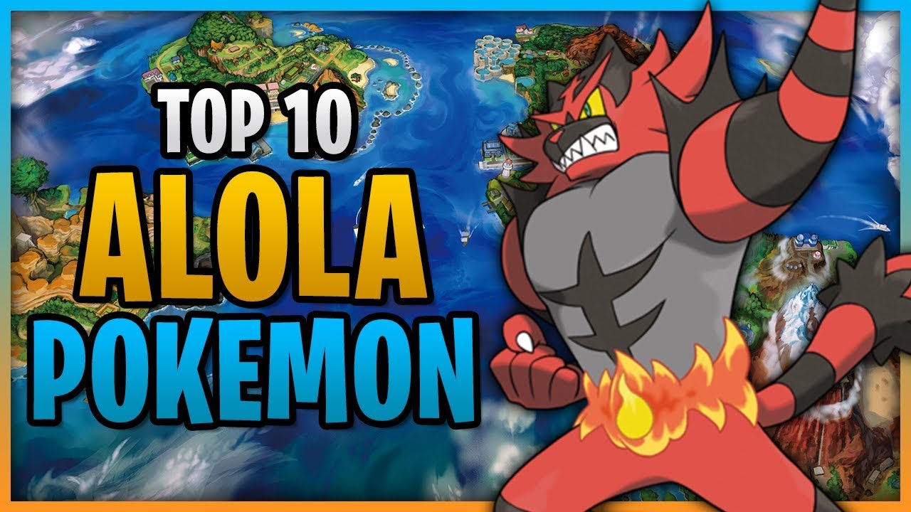 Top 10 Alola Pokemon 