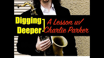 Digging Deeper #113 - "A Lesson w. Charlie Parker!"