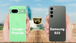 Google Pixel 8a vs Samsung S23 || Full comparison || Which is better ?