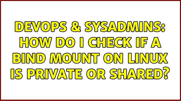 DevOps & SysAdmins: How do I check if a bind mount on linux is private or shared? (2 Solutions!!)