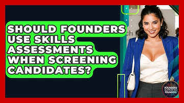 Should Founders Use Skills Assessments When Screening Candidates? - Founders Supporting Founders
