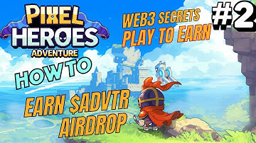 Pixel Heroes Adventure Play to Earn Airdrop Guide - New Mobile MMORPG Earn $ADVTR