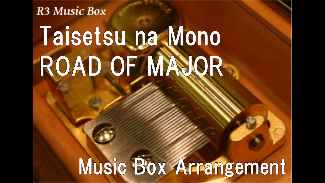 Taisetsu na MonoROAD OF MAJOR Music Box