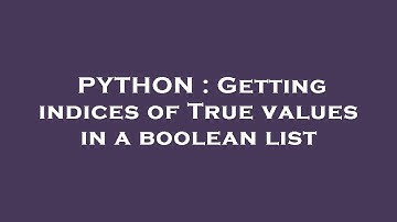 PYTHON : Getting indices of True values in a boolean list