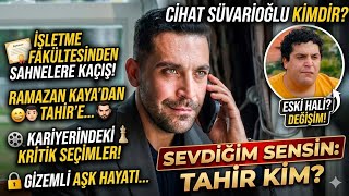 Cihat Süvarioğlu Kimdir ? Çocukluğundan Aşk Hayatına, İşletme’den Tahir’e Tüm Hayat Hikayesi !
