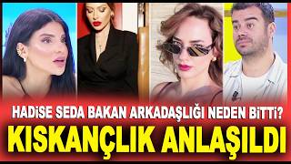 Hadise Ve Seda Bakanın Neden Küstü? Detaylar Ortaya Çıktı...
