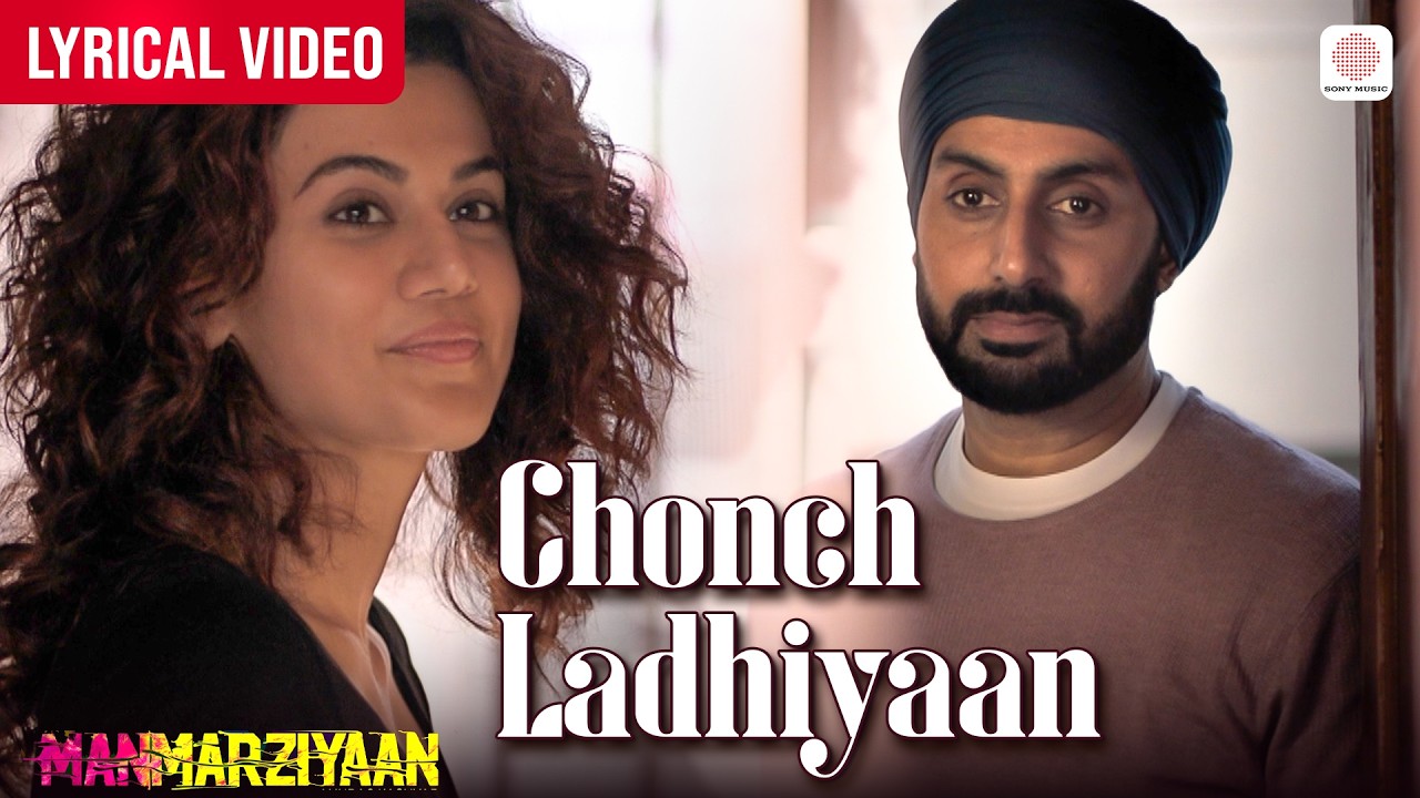 Chonch Ladhiyaan - Lyrical Video | Abhishek Bachchan, Taapsee Pannu | Amit Trivedi | Manmarziyaan