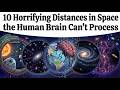 10 Horrifying Distances in Space the Human Brain Can’t Process