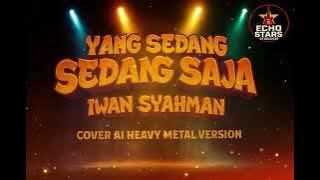 YANG SEDANG-SEDANG SAJA – IWAN SYAHMAN | COVER AI HEAVY METAL VERSION
