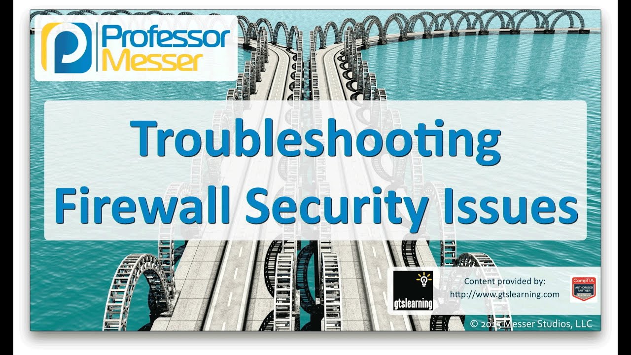 Troubleshooting Firewall Security Issues - CompTIA Network+ N10-006 - 4.7