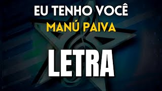 Eu Tenho Você - Manú Paiva (LETRA) 