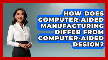 How Does Computer-Aided Manufacturing Differ From Computer-Aided Design?