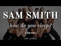 Sam Smith - How Do You Sleep? / con letra en inglés y español