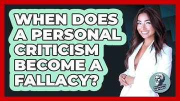 When Does A Personal Criticism Become A Fallacy?