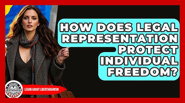 How Does Legal Representation Protect Individual Freedom? - Learn About Libertarianism
