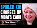 SPOILED KID Charges Up MOM'S CARD, He Lives To Regret It | Dhar Mann