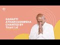 Ganapti Atharvashirsha Mantra Chanted by Vasant Lad | Ganesha Upanishad