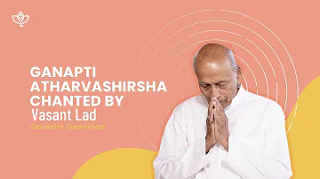 Ganapti Atharvashirsha Mantra Chanted by Vasant Lad | Ganesha Upanishad