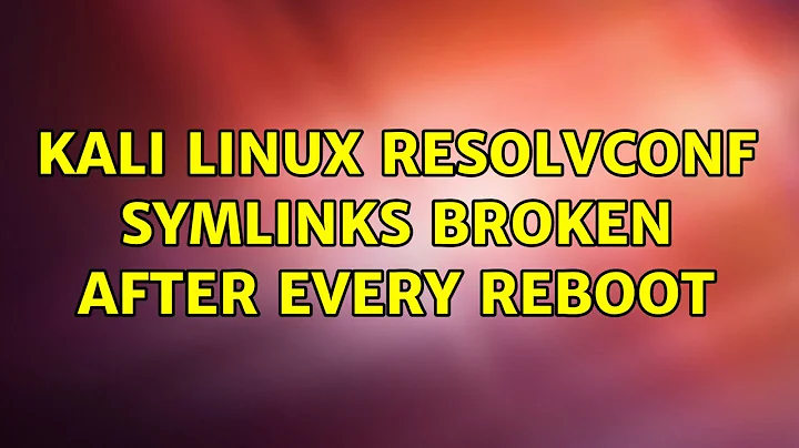 Kali Linux resolvconf symlinks broken after every reboot (3 Solutions!!)