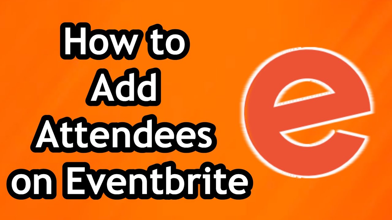 How to Add Attendees on Eventbrite in 2024 - YouTube