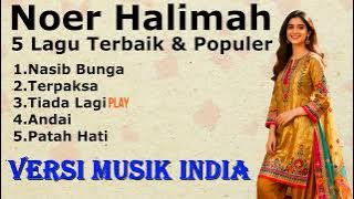 NOER HALIMAH - 5 LAGU TERBAIK & TERPOPULER - VERSI MUSIK INDIA [By Romi Musik1]