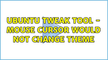 Ubuntu: Ubuntu tweak tool - Mouse cursor would not change theme (2 Solutions!!)